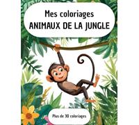 Mes coloriages Animaux de la jungle: Plus de 30 coloriages