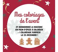 Mes coloriages de l'avent 24 bonhommes et maisons en pain d'épice à colorier + 1 coloriage surprise le 25 décembre: Livre coloriages enfant à partir de 2 ans Noël Calendrier