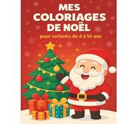 Mes coloriages de Noël pour enfants de 4 à 10 ans: Un joli livre de coloriages aux couleurs de Noël - Pour enfants de 4 à 10 ans