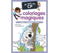 Je suis en CP - Mes coloriages magiques - CP: Lecture - Vocabulaire - Calcul
