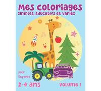 Mes Coloriages Simples, Educatifs et Variés: Livre de Coloriage Enfants 2 ans à 4 ans. Volume 1.