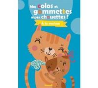 Mes colos et gommettes super chouettes ! A la maison (Chats) Collectif (Auteur)