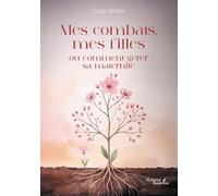 Mes combats, mes filles ou comment gérer sa maternité