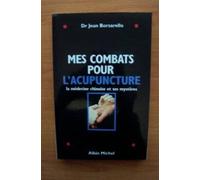 Mes combats pour l'acupuncture - La médecine chinoise et ses mystères