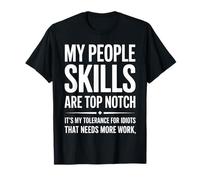 Mes compétences personnelles sont Une tolérance de Premier Ordre pour Les Idiots T-Shirt