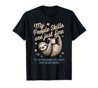 Mes compétences relationnelles ne sont qu'une Bonne tolérance à l'égard des Idiots et de la Paresse T-Shirt