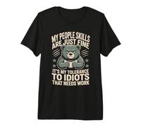 Mes compétences relationnelles ne sont qu'une Bonne tolérance à l'égard des Idiots T-Shirt Haut de Gamme