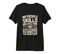 Mes compétences relationnelles ne sont qu'une Bonne tolérance au café des Idiots T-Shirt Haut de Gamme