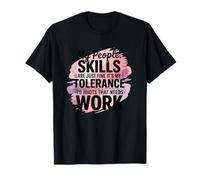 Mes compétences relationnelles ne sont qu'une Bonne tolérance au Travail des Idiots T-Shirt