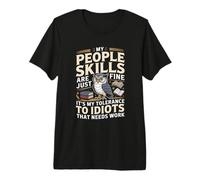 Mes compétences relationnelles ne sont qu'une tolérance Fine Envers Les Idiots T-Shirt Haut de Gamme