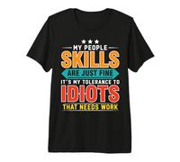 Mes compétences relationnelles sont excellentes, C'est ma tolérance Envers Les Idiots T-Shirt Haut de Gamme