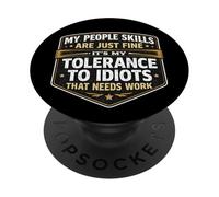 Mes compétences relationnelles Vont Bien, ma tolérance aux Idiots a Besoin de Travail PopSockets PopGrip Adhésif