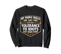 Mes compétences relationnelles Vont Bien, ma tolérance aux Idiots a Besoin de Travail Sweatshirt