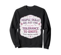 Mes compétences relationnelles Vont Bien, ma tolérance aux Idiots a Besoin de Travail Sweatshirt