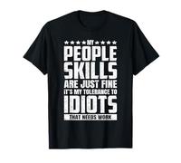 Mes compétences relationnelles vont bien, ma tolérance aux idiots a besoin de travail T-Shirt