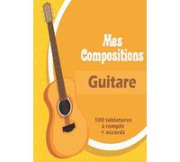 Mes Compositions Guitare: Carnet De Guitare Avec Diagrammes Accords Et Tablatures - 100 Pages - Grand Format - Livre De Tablatures À Créer - Guitariste Et Musiciens