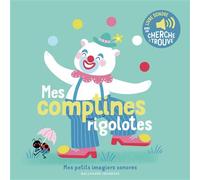 Raphaëlle Michaud – Mes comptines rigolotes – Des sons à écouter, des images à regarder – Cartonné