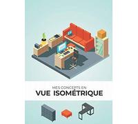 Mes Concepts En Vue Isométrique: Carnet De Croquis Pour Mémoriser Vos Idées Jeux Vidéo - Design Industriel - Architecture - Projet Paysager 150 Grilles Isométriques Format A4 Papier Blanc