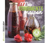 Mes condiments maison Pickles, chutneys, sauces, vinaigres, huiles, épices... - Amandine Geers - Terre Vivante - broché - Guide