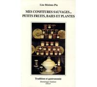 Mes confitures sauvages...: 170 recettes d'hier et d'aujourd'hui