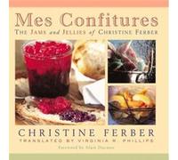Mes Confitures The Jams and Jellies of Christine Ferber by Christine Ferber Christine Ferber (Auteur)