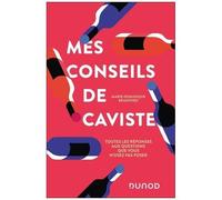 Mes Conseils De Caviste - Toutes Les Réponses Aux Questions Que Vous N'osez Pas Poser