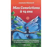 Mes Convictions à 14 ans: Une adolescente explore la foi chrétienne, les questions existentielles et la créativité