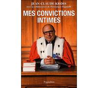Mes convictions intimes "la vérité judiciaire n'est pas toujours la vérité." - Jean-Claude Kross - Pygmalion - broché - Récit