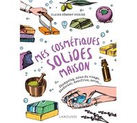 Mes cosmétiques solides maison Shampoing, soins du visage, déodorant, dentifrice, savon... - Claire Hémery Poirier - Larousse - broché - Guide