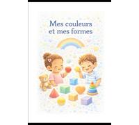 Mes couleurs et mes formes: Un premier livre pour observer, nommer et s'amuser