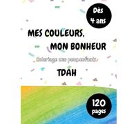 Mes couleurs, mon bonheur - Coloriage zen pour enfants TDAH: + 100 dessins apaisants pour développer concentration, calme, confiance et créativité
