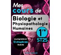 Mes cours de Biologie et Physiopathologie Humaines Première ST2S: 13 chapitres complets et illustrés couvrant l'ensemble du programme. Idéal pour les élèves et les professeurs.