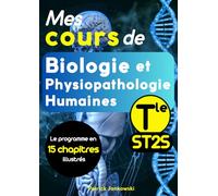 Mes cours de Biologie et Physiopathologie Humaines Terminale ST2S: 15 chapitres complets et illustrés couvrant l'ensemble du programme. Idéal pour préparer l'épreuve de BPH du baccalauréat.