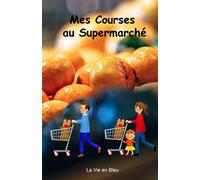 Mes Courses au Supermarché: Un carnet pour préparer mes courses | A remplir au fur et à mesure de mes besoins | Pour ne rien oublier | un carnet pour toute ma famille | Pratique.