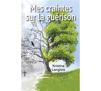 Mes craintes sur la guérison - Kristine Langlois - Librinova - broché - Autobiographie
