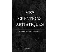 Mes Créations Artistiques: Livre registre pour ouvres originales d'Artiste "Numérotées et Signées" - 50 Fiches à Compléter - 2 pages par Créations - 2 ... 15,24 x 22,86 cm (6 x 9 inches) de 110 pages