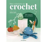 Mes Créations Au Crochet - 25 Tutos Pour Bien Débuter
