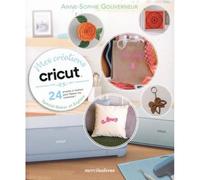 Mes créations Cricut. 24 projets à réaliser pour libérer ma créativité ! Spécial Maker et Explore