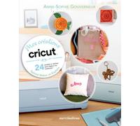 Mes Créations Cricut - 24 Projets À Réaliser Pour Libérer Ma Créativité ! Spécial Maker Et Explore