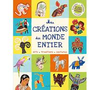 Mes créations du monde entier: arts - traditions - costumes