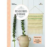 Mes créations en tissage: Leçons pas à pas 20 modèles déco et accessoires à réaliser