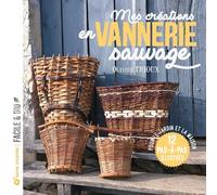 Mes Créations En Vannerie Sauvage - Pour Le Jardin Et La Maison 12 Pas-À-Pas Illustrés