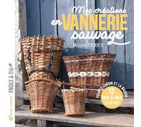 Mes créations en vannerie sauvage: Pour le jardin et la maison