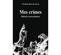 Mes crimes Histoires extraordinaires - Christian Morel de Sarcus - Orizons - broché - Roman