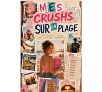 MES CRUSHS SUR LA PLAGE Huit garçons, un été, zéro promesse… jusqu’à lui.: Huit défis, un carnet volé et un cœur impossible à contrôler.