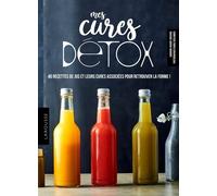 Mes Cures Détox - 40 Recettes De Jus Et 4 Programmes Pour Se Faire Du Bien