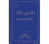 Mes cycles menstruels: Pour noter et comprendre mon cycle et celui de la lune