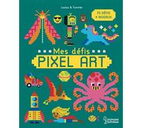 Mes défis Pixel Art – 70 défis, 4 niveaux – Loulou & Tummie – Larousse