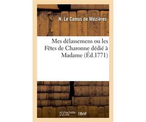 Mes délassemens ou les Fêtes de Charonne dédié à Madame - Nicolas Le Camus De Mezières - Hachette Bnf - broché - Livre