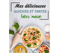 Mes délicieuses quiches et tartes faites maison: Carnet de recettes à remplir | Spécial quiches et tartes | 60 fiches-recettes pour les gourmands | grand format